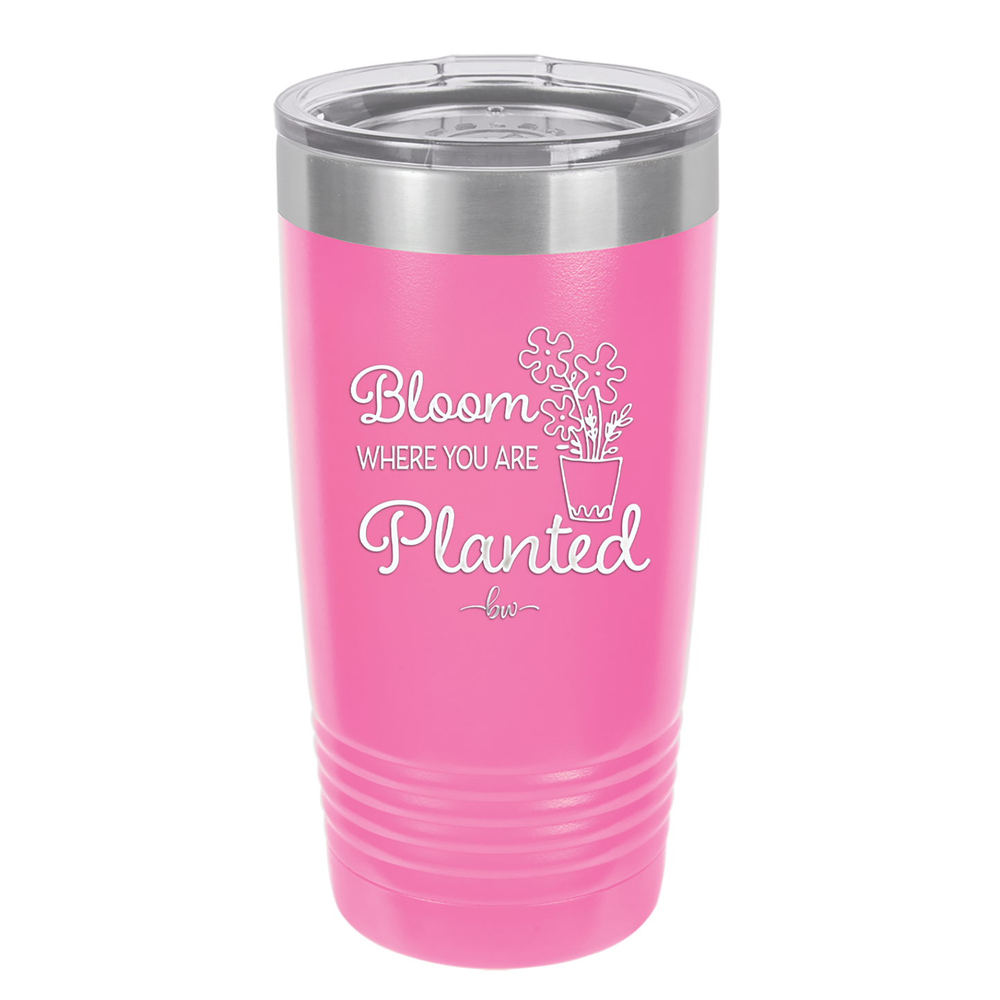 Bloom Where You Are Planted - Laser Engraved Stainless Steel Drinkware - 2067 -