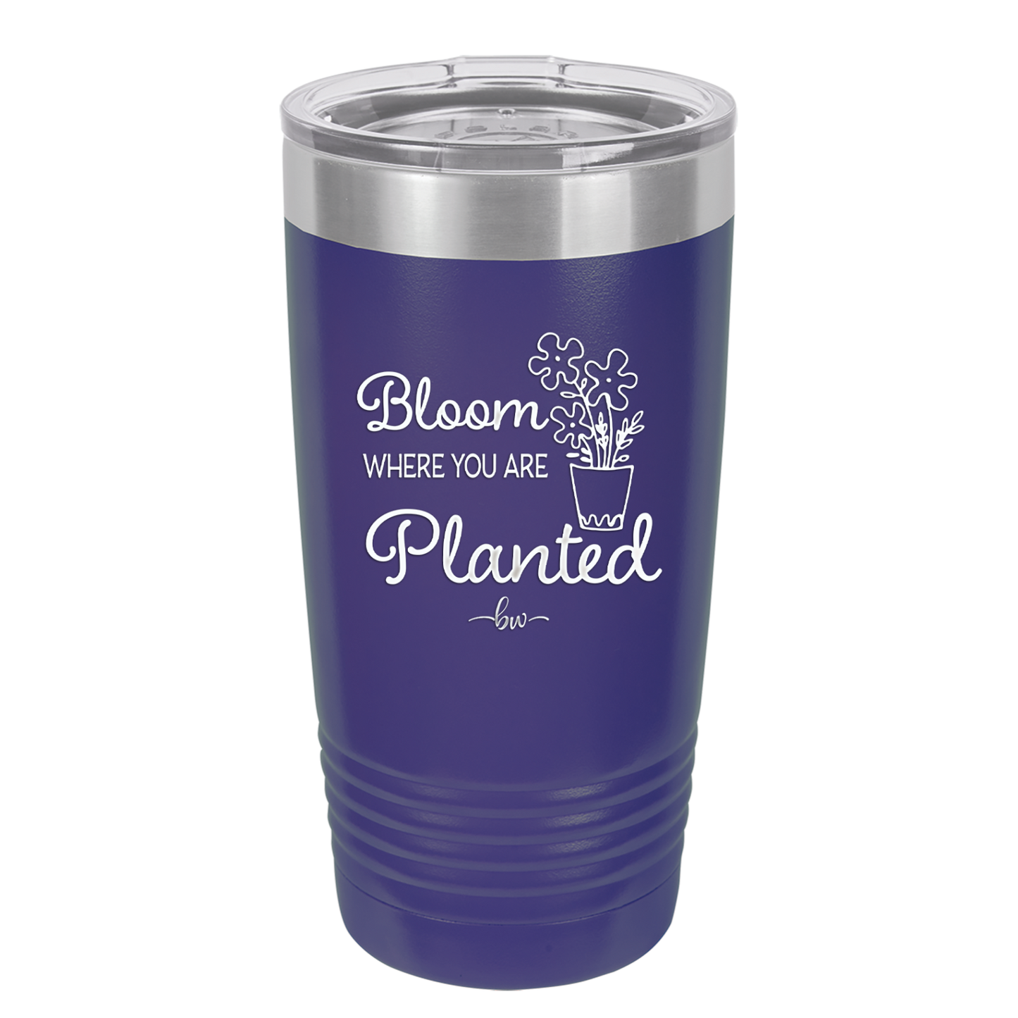 Bloom Where You Are Planted - Laser Engraved Stainless Steel Drinkware - 2067 -