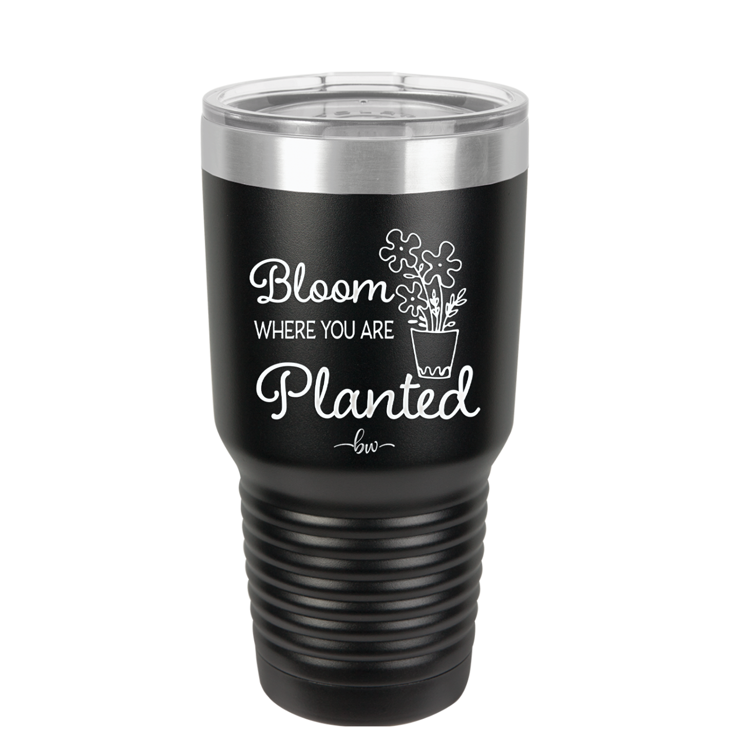 Bloom Where You Are Planted - Laser Engraved Stainless Steel Drinkware - 2067 -