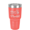 Bloom Where You Are Planted - Laser Engraved Stainless Steel Drinkware - 2067 -