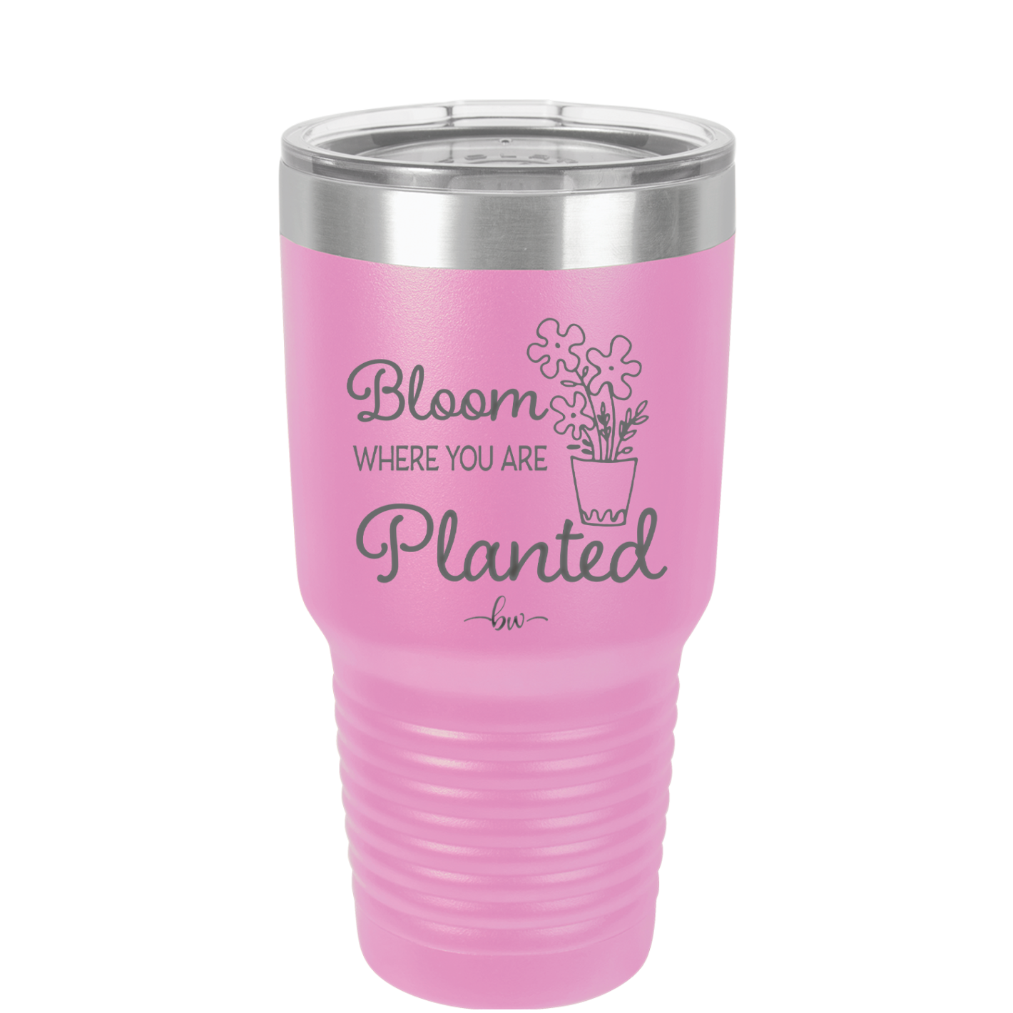 Bloom Where You Are Planted - Laser Engraved Stainless Steel Drinkware - 2067 -