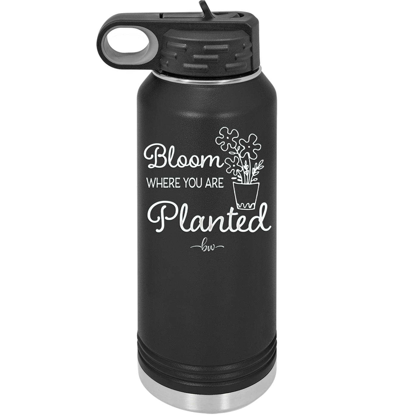 Bloom Where You Are Planted - Laser Engraved Stainless Steel Drinkware - 2067 -