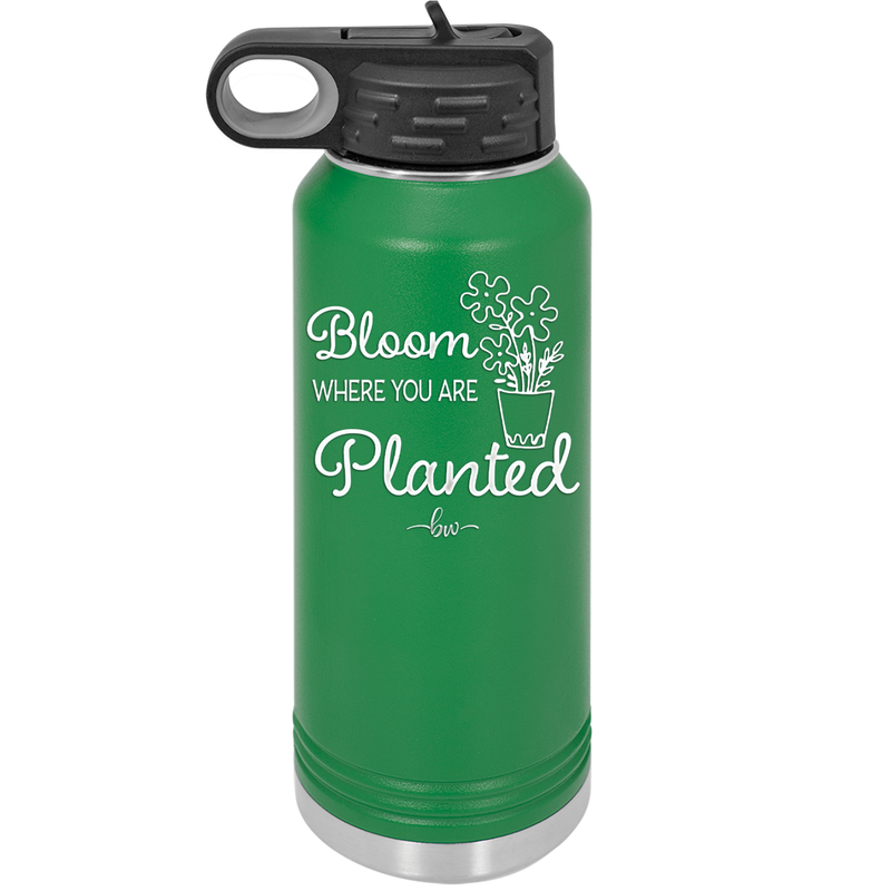 Bloom Where You Are Planted - Laser Engraved Stainless Steel Drinkware - 2067 -