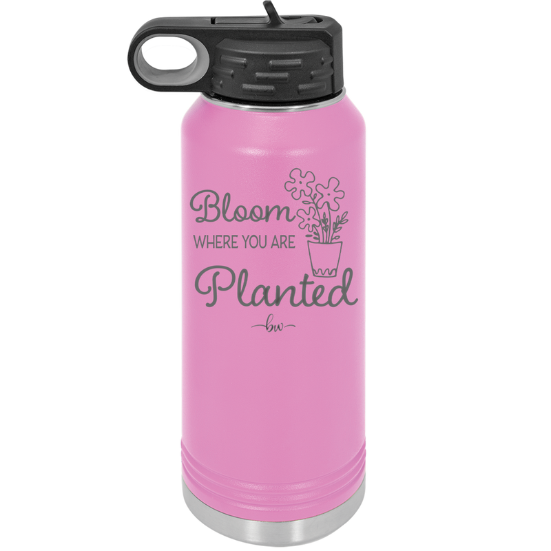 Bloom Where You Are Planted - Laser Engraved Stainless Steel Drinkware - 2067 -