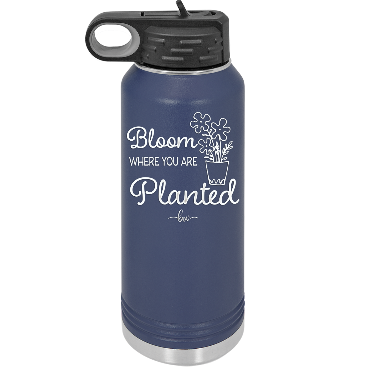 Bloom Where You Are Planted - Laser Engraved Stainless Steel Drinkware - 2067 -