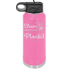 Bloom Where You Are Planted - Laser Engraved Stainless Steel Drinkware - 2067 -