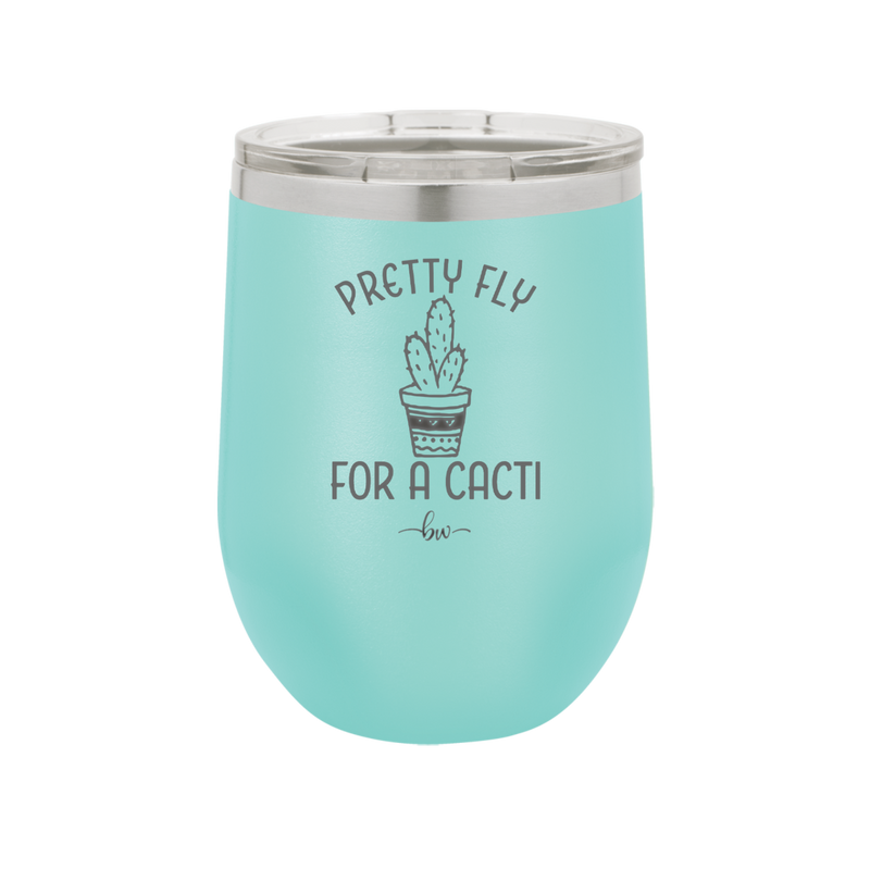 Pretty Fly for a Cacti - Laser Engraved Stainless Steel Drinkware - 2081 -