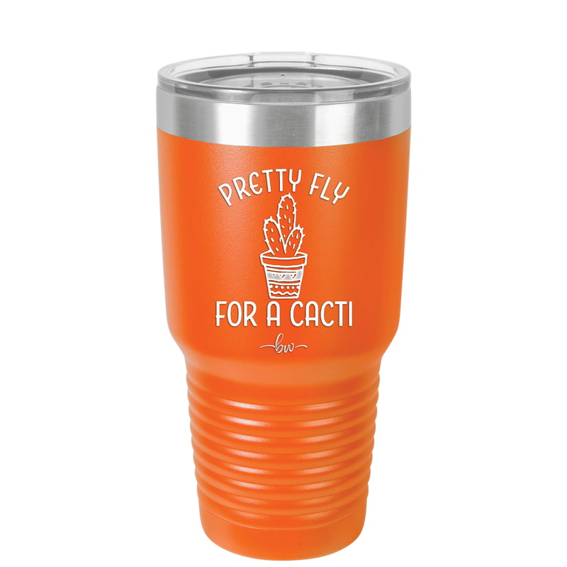 Pretty Fly for a Cacti - Laser Engraved Stainless Steel Drinkware - 2081 -