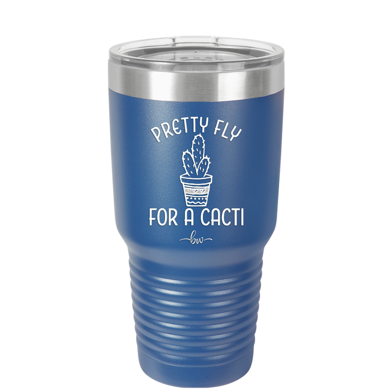 Pretty Fly for a Cacti - Laser Engraved Stainless Steel Drinkware - 2081 -