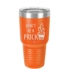 Don't Be a Prick - Laser Engraved Stainless Steel Drinkware - 2083 -