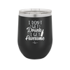 I Don't Get Drunk I Get Awesome - Laser Engraved Stainless Steel Drinkware - 2099 -