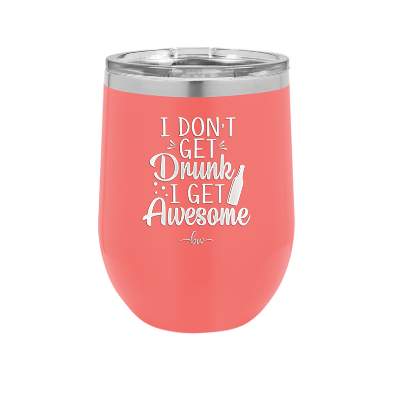 I Don't Get Drunk I Get Awesome - Laser Engraved Stainless Steel Drinkware - 2099 -