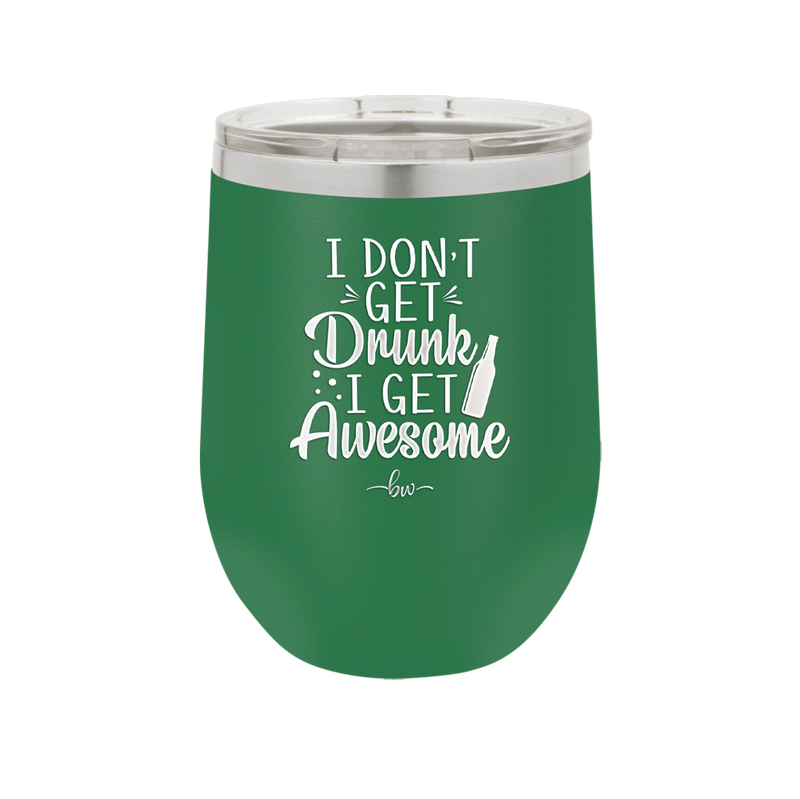 I Don't Get Drunk I Get Awesome - Laser Engraved Stainless Steel Drinkware - 2099 -