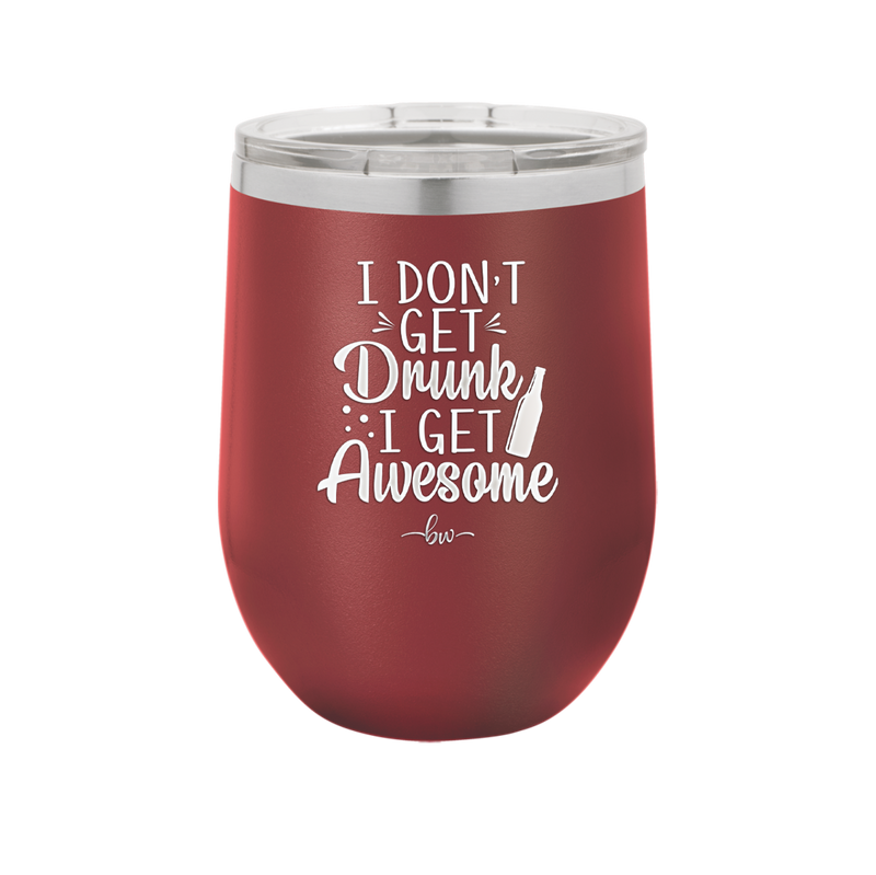 I Don't Get Drunk I Get Awesome - Laser Engraved Stainless Steel Drinkware - 2099 -