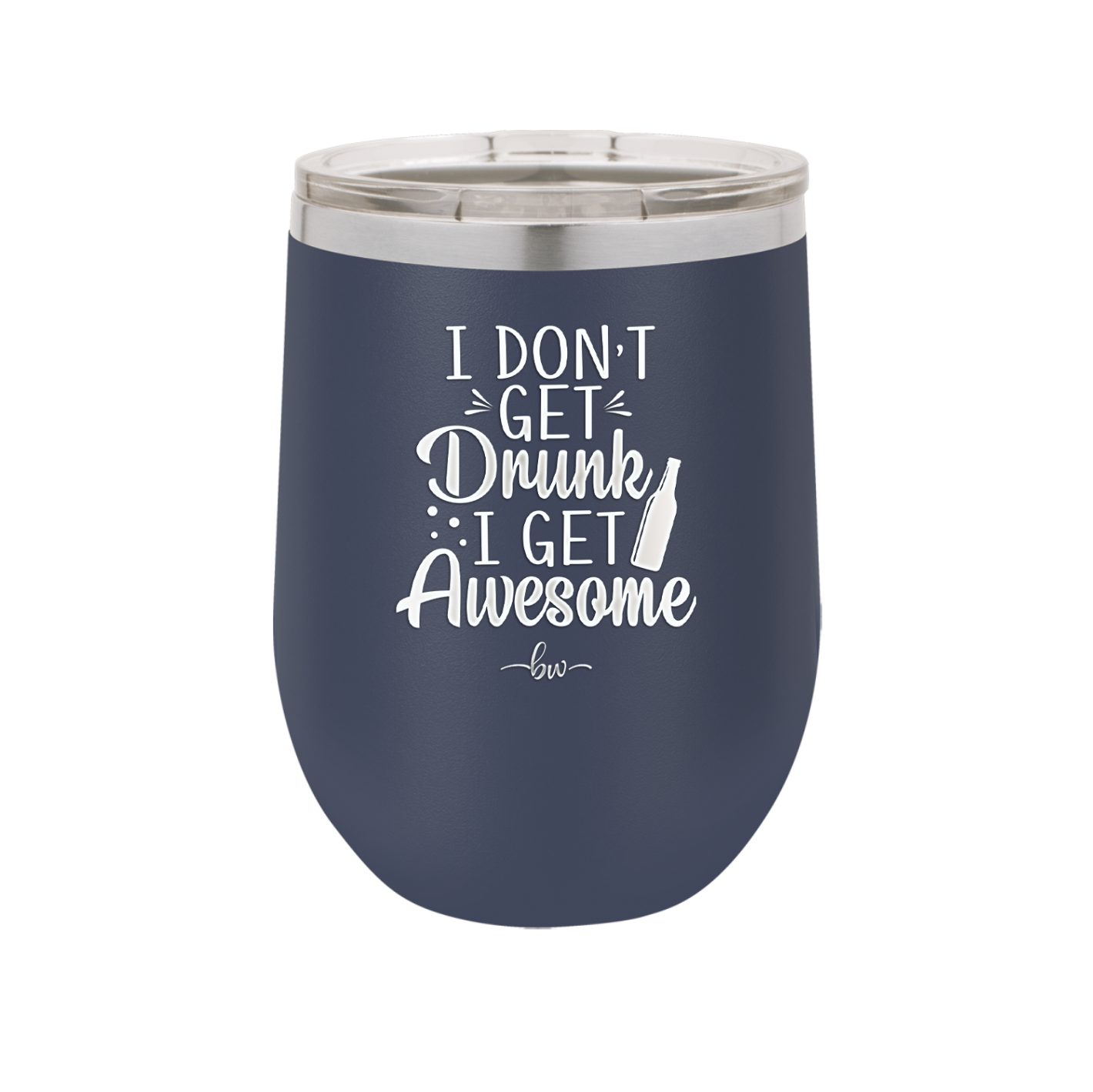 I Don't Get Drunk I Get Awesome - Laser Engraved Stainless Steel Drinkware - 2099 -