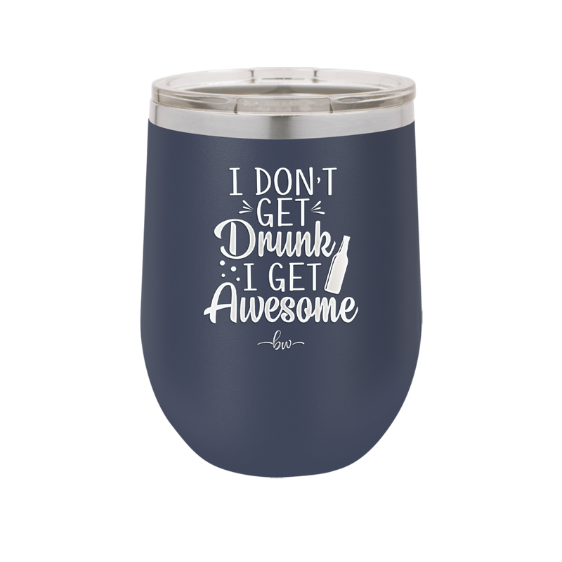 I Don't Get Drunk I Get Awesome - Laser Engraved Stainless Steel Drinkware - 2099 -