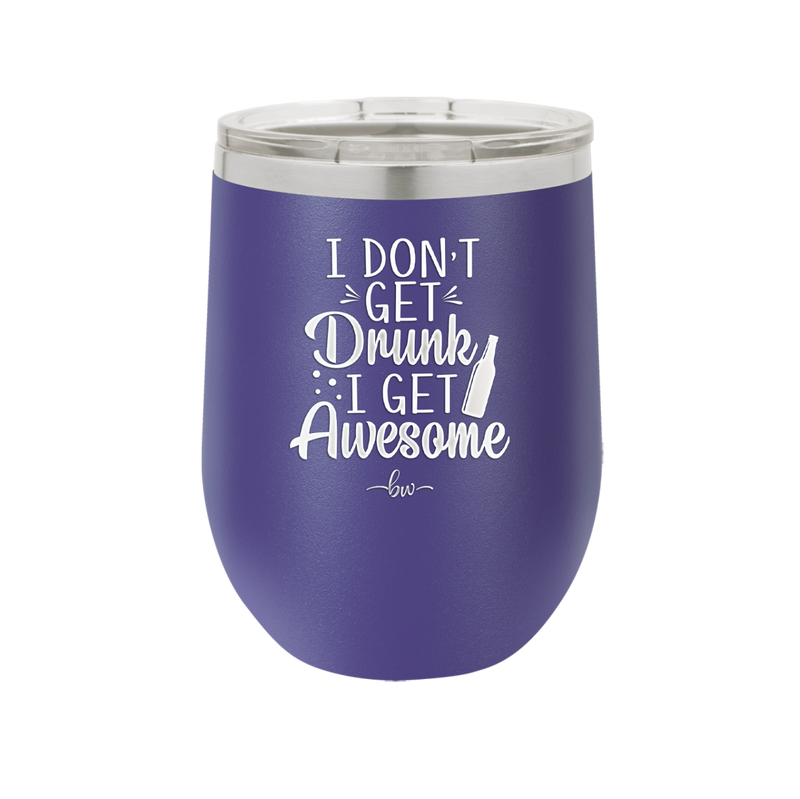 I Don't Get Drunk I Get Awesome - Laser Engraved Stainless Steel Drinkware - 2099 -