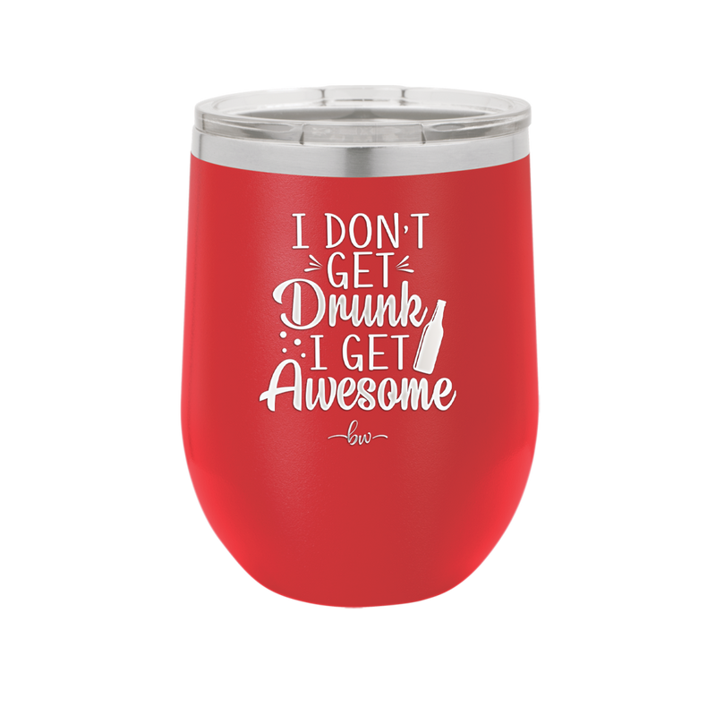 I Don't Get Drunk I Get Awesome - Laser Engraved Stainless Steel Drinkware - 2099 -