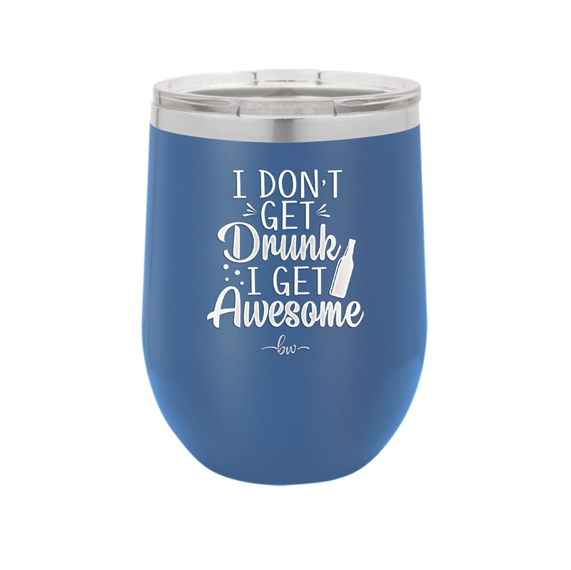 I Don't Get Drunk I Get Awesome - Laser Engraved Stainless Steel Drinkware - 2099 -