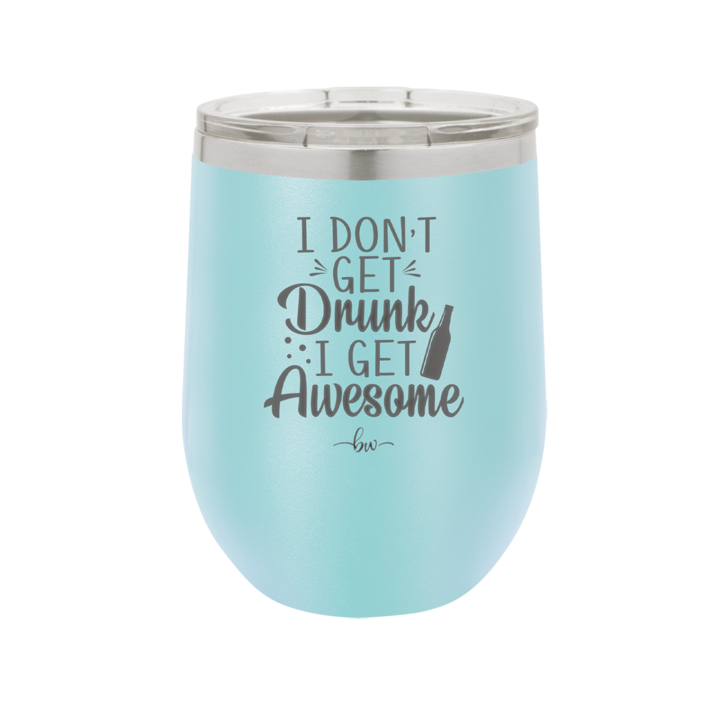 I Don't Get Drunk I Get Awesome - Laser Engraved Stainless Steel Drinkware - 2099 -