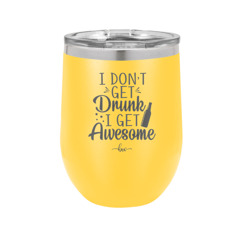 I Don't Get Drunk I Get Awesome - Laser Engraved Stainless Steel Drinkware - 2099 -