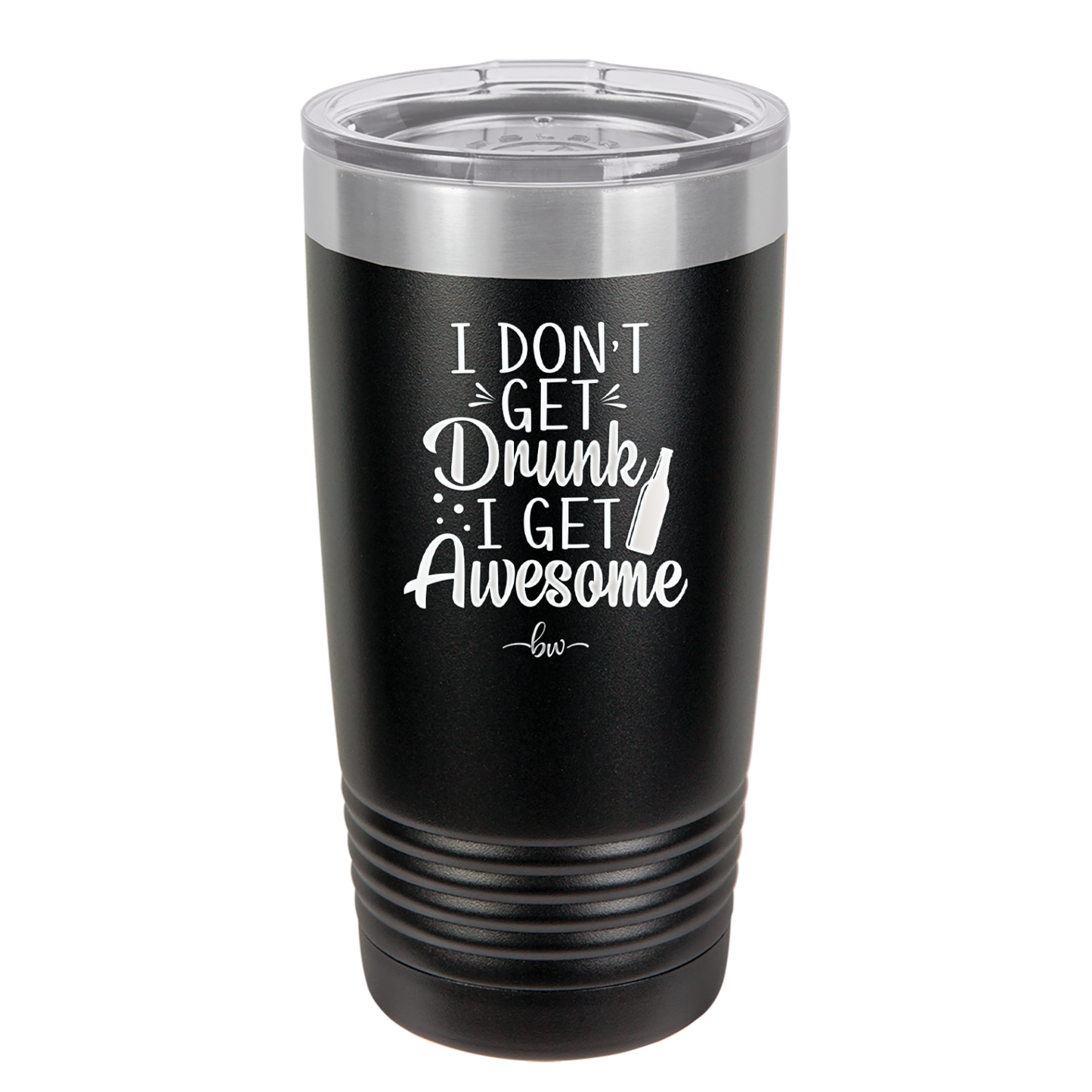 I Don't Get Drunk I Get Awesome - Laser Engraved Stainless Steel Drinkware - 2099 -