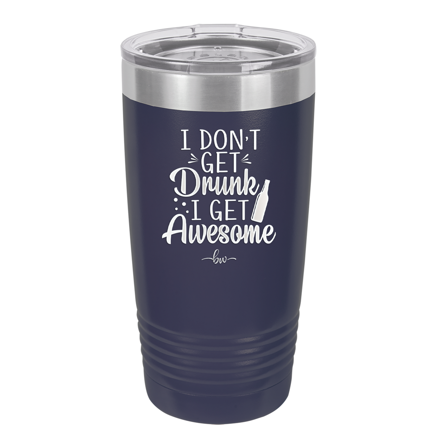 I Don't Get Drunk I Get Awesome - Laser Engraved Stainless Steel Drinkware - 2099 -