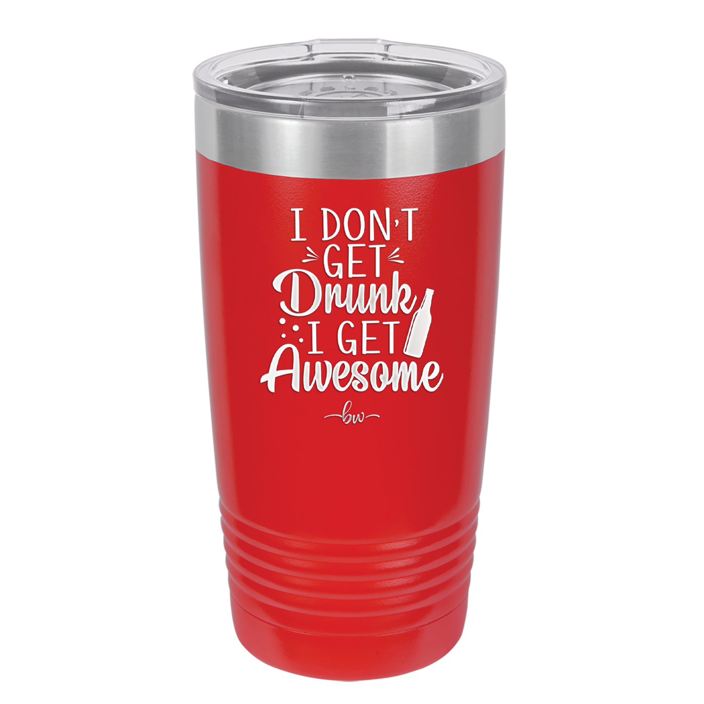 I Don't Get Drunk I Get Awesome - Laser Engraved Stainless Steel Drinkware - 2099 -