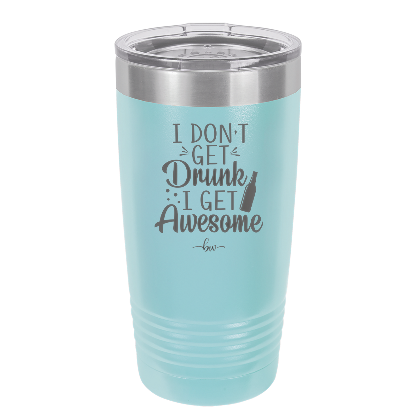 I Don't Get Drunk I Get Awesome - Laser Engraved Stainless Steel Drinkware - 2099 -