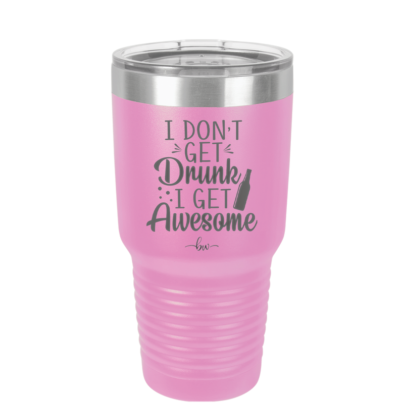 I Don't Get Drunk I Get Awesome - Laser Engraved Stainless Steel Drinkware - 2099 -