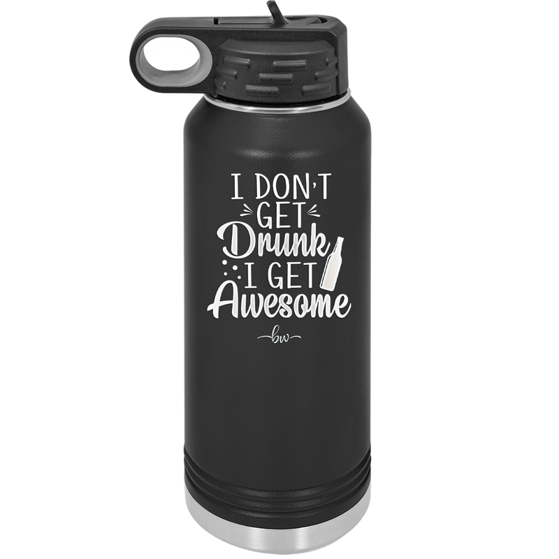 I Don't Get Drunk I Get Awesome - Laser Engraved Stainless Steel Drinkware - 2099 -