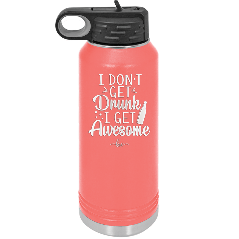 I Don't Get Drunk I Get Awesome - Laser Engraved Stainless Steel Drinkware - 2099 -