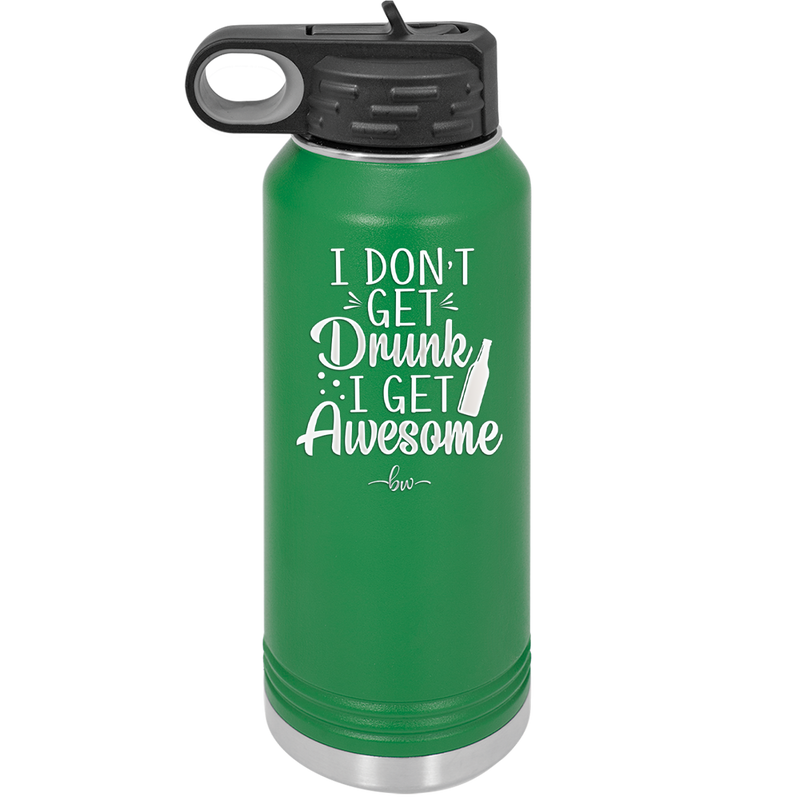 I Don't Get Drunk I Get Awesome - Laser Engraved Stainless Steel Drinkware - 2099 -