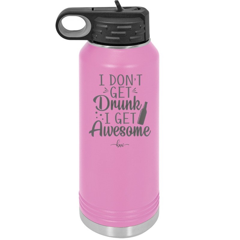 I Don't Get Drunk I Get Awesome - Laser Engraved Stainless Steel Drinkware - 2099 -