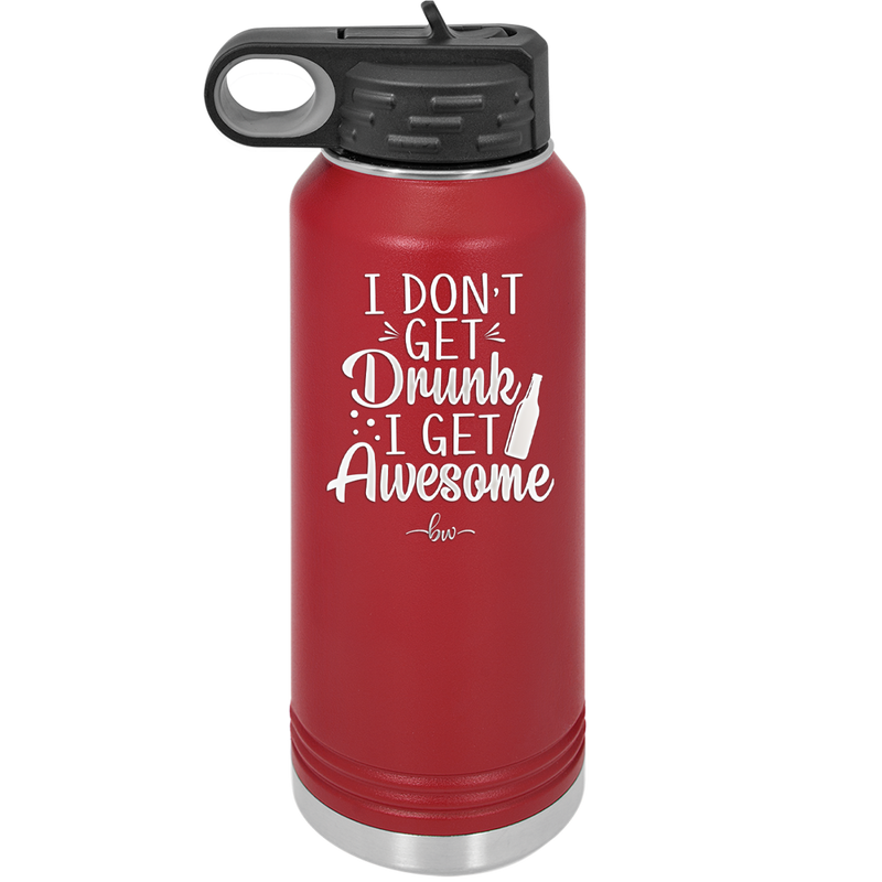 I Don't Get Drunk I Get Awesome - Laser Engraved Stainless Steel Drinkware - 2099 -