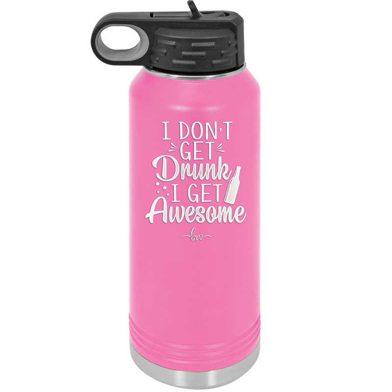 I Don't Get Drunk I Get Awesome - Laser Engraved Stainless Steel Drinkware - 2099 -