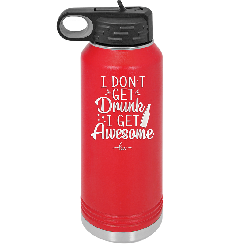 I Don't Get Drunk I Get Awesome - Laser Engraved Stainless Steel Drinkware - 2099 -