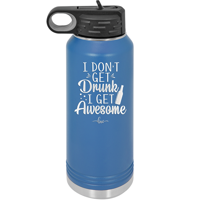 I Don't Get Drunk I Get Awesome - Laser Engraved Stainless Steel Drinkware - 2099 -