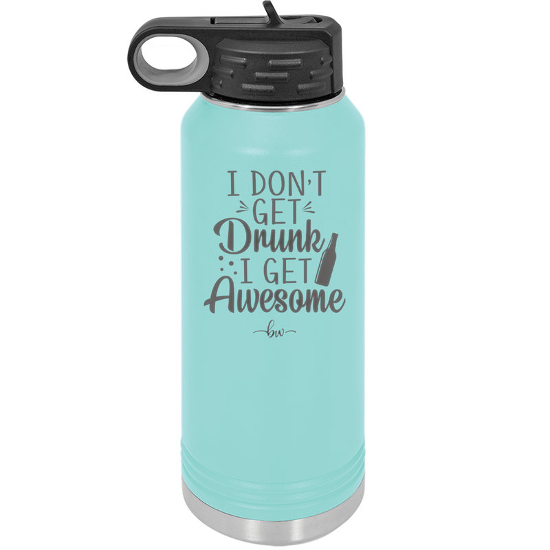 I Don't Get Drunk I Get Awesome - Laser Engraved Stainless Steel Drinkware - 2099 -