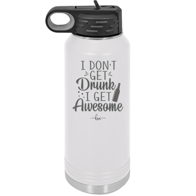 I Don't Get Drunk I Get Awesome - Laser Engraved Stainless Steel Drinkware - 2099 -