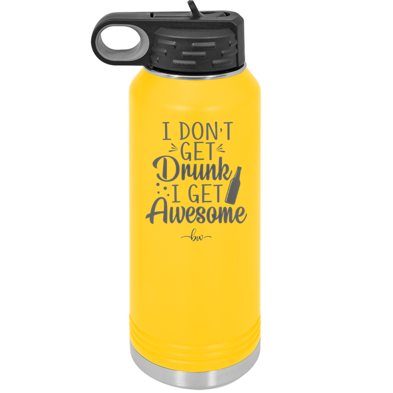 I Don't Get Drunk I Get Awesome - Laser Engraved Stainless Steel Drinkware - 2099 -