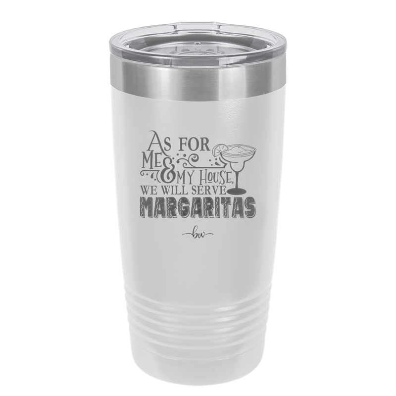 As For Me and My House We Will Serve Margaritas - Laser Engraved Stainless Steel Drinkware - 2100 -