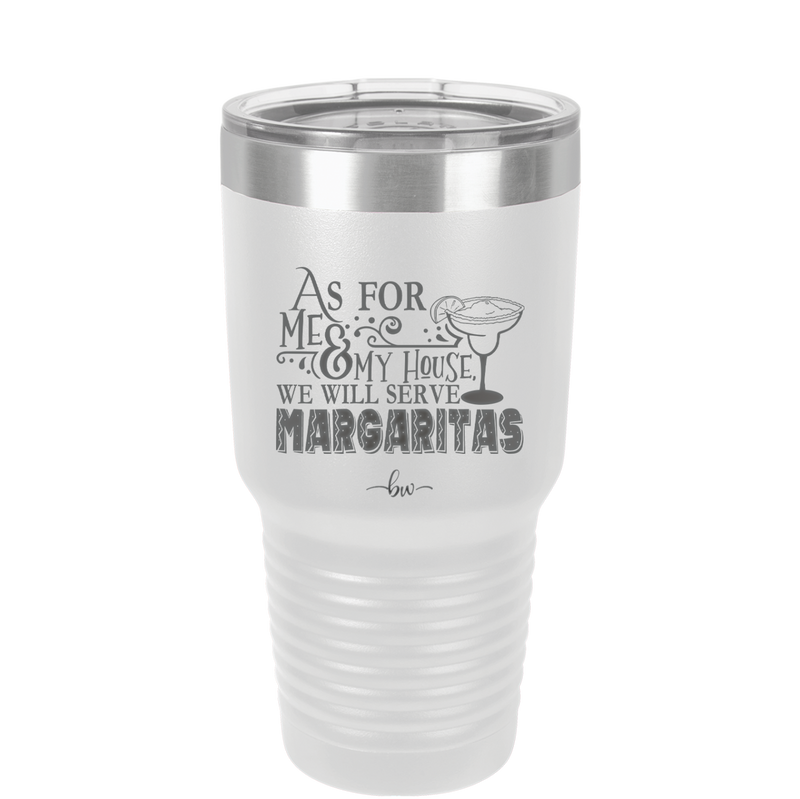 As For Me and My House We Will Serve Margaritas - Laser Engraved Stainless Steel Drinkware - 2100 -