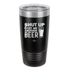 Shut Up and Get Me Another Beer - Laser Engraved Stainless Steel Drinkware - 2116 -