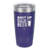 Shut Up and Get Me Another Beer - Laser Engraved Stainless Steel Drinkware - 2116 -