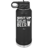 Shut Up and Get Me Another Beer - Laser Engraved Stainless Steel Drinkware - 2116 -