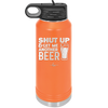 Shut Up and Get Me Another Beer - Laser Engraved Stainless Steel Drinkware - 2116 -