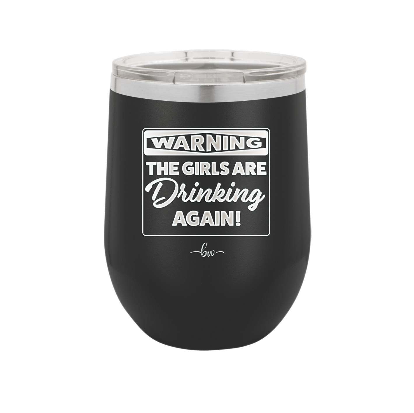 Warning the Girls are Drinking Again - Laser Engraved Stainless Steel Drinkware - 2117 -