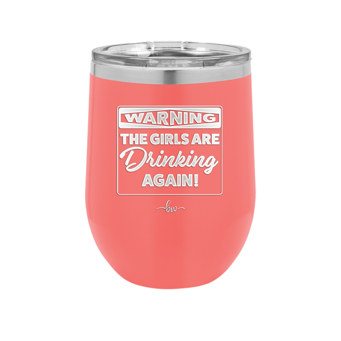 Warning the Girls are Drinking Again - Laser Engraved Stainless Steel Drinkware - 2117 -