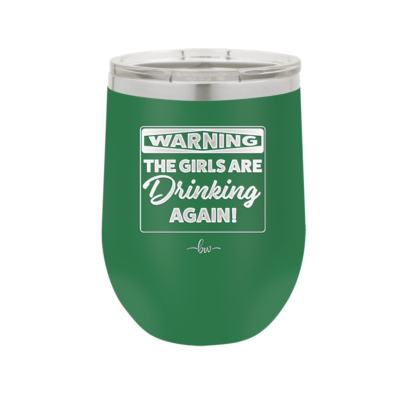 Warning the Girls are Drinking Again - Laser Engraved Stainless Steel Drinkware - 2117 -